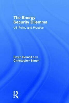 The Energy Security Dilemma: US Policy and Practice by David Bernell, Christopher A. Simon