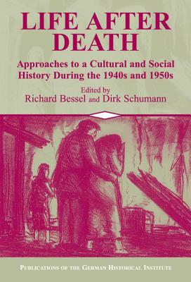 Life After Death: Approaches to a Cultural and Social History of Europe During the 1940s and 1950s by 
