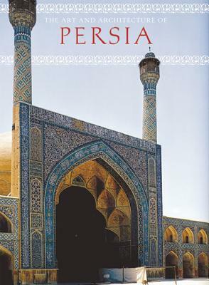 The Art and Architecture of Persia by Gianroberto Scarcia, Giovanni Curatola