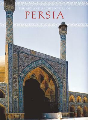 The Art and Architecture of Persia by Giovanni Curatola, Gianroberto Scarcia