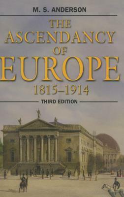 The Ascendancy of Europe: 1815-1914 by M. S. Anderson