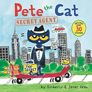 Pete the Cat: Secret Agent by James Dean, Kimberly Dean