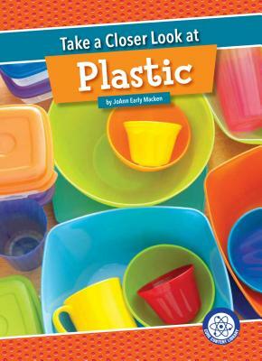 Take a Closer Look at Plastic by JoAnn Early Macken