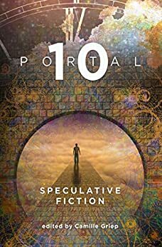 Portal 10: Speculative Fiction by Camille Griep
