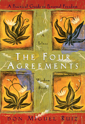 The Four Agreements: A Practical Guide to Personal Freedom by Janet Mills, Don Miguel Ruiz