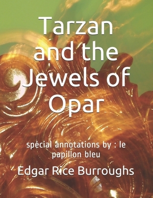 Tarzan and the Jewels of Opar: spécial annotations by: le papillon bleu by Edgar Rice Burroughs