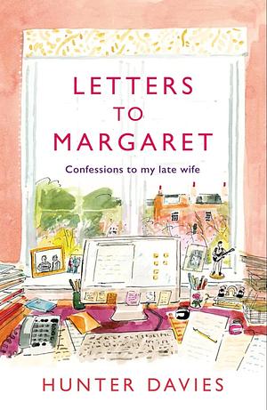 Letters to Margaret: Confessions to My Late Wife by Hunter Davies