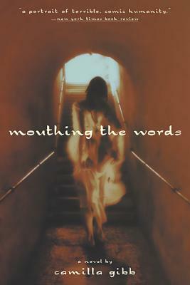 Mouthing the Words by Camilla Gibb