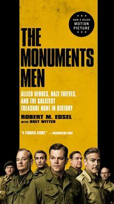 The Monuments Men: Allied Heroes, Nazi Thieves, and the Greatest Treasure Hunt in History by Robert M. Edsel