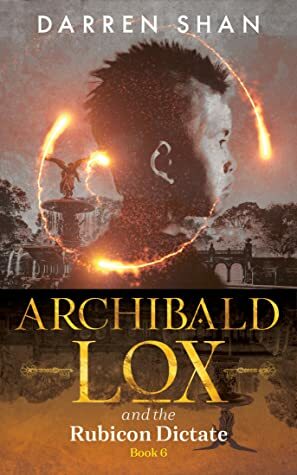 Archibald Lox and the Rubicon Dictate by Darren Shan