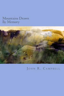 Mountains Drawn By Memory by John R. Campbell