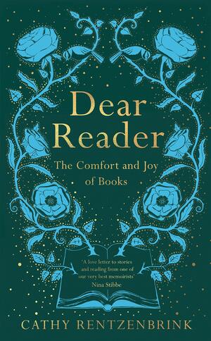 Dear Reader: The Comfort and Joy of Books by Cathy Rentzenbrink