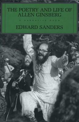 The Poetry and Life of Allen Ginsberg: A Narative Poem by Edward Sanders