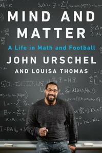 Mind and Matter: A Life in Math and Football by Louisa Thomas, John Urschel