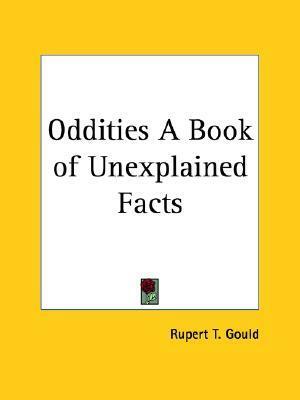 Oddities: A Book of Unexplained Facts by Rupert Gould