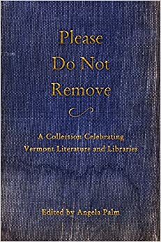 Please Do Not Remove by Penelope Cray, Karin Gottshall, Jericho Parms, Lené Gary, Tamra Higgins, Kate Sykes, Mary Jane Dickerson, Tim Brookes, David Dillon, Hillary Read, Jessica Hendry Nelson, Emily Arnason Casey, Angela Palm, Rob Friesel, Erika Nichols, Niels Rinehart, Malisa Garlieb, Daniel Lusk, Gary Margolis, Shelagh Connor Shapiro