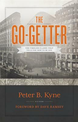 The Go-Getter: The Timeless Classic That Tells You How to Be One by Peter B. Kyne