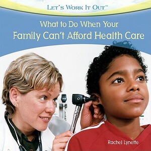 What to Do When Your Family Can't Afford Health Care by Rachel Lynette