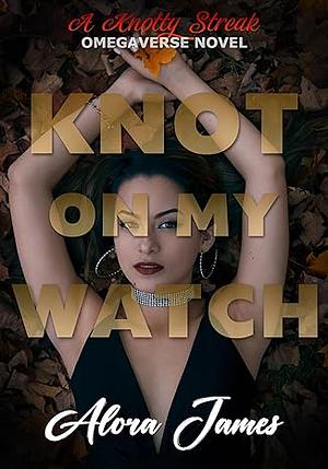 Knot on my Watch by Alora James