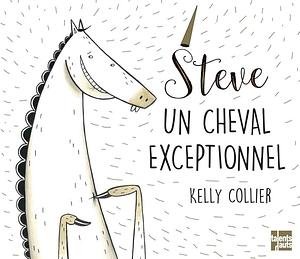 Steve, un cheval exceptionnel by Kelly Collier, Kelly Collier