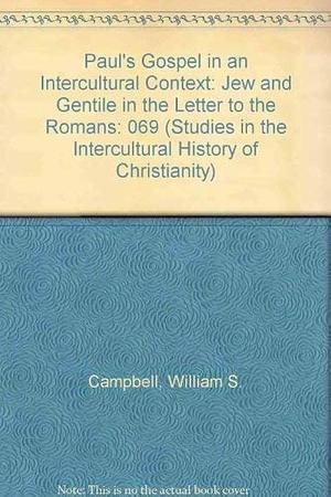 Paul's Gospel in an Intercultural Context: Jew and Gentile in the Letter to the Romans by William S. Campbell