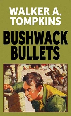 Bushwack Bullets by Walker A. Tompkins