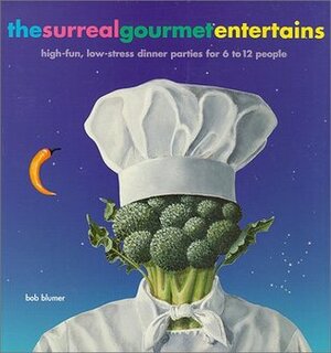 The Surreal Gourmet EnterTains: High-Fun, Low-Stress Dinner Parties for 6 to 12 People by Bob Blumer