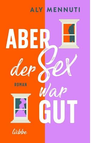 Aber der Sex war gut by Aly Mennuti