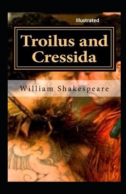 Troilus and Cressida Illustrated by by William Shakespeare