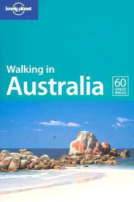 Walking in Australia (Lonely Planet Walking) by Lonely Planet, Ian Connellan, Lindsay Brown, Andrew Bain