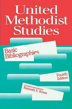 United Methodist Studies: Basic Bibliographies by Kenneth E. Rowe