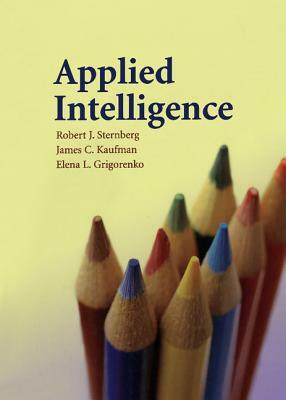 Applied Intelligence by Robert J. Sternberg, James C. Kaufman, Elena L. Grigorenko