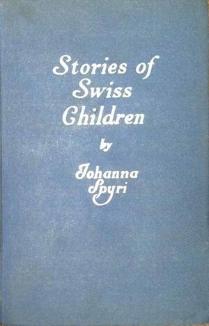 Stories of Swiss Children by Johanna Spyri, Elizabeth P. Stork