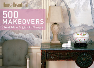 House Beautiful 500 Makeovers: Great IdeasQuick Changes by Kate Sloan, House Beautiful