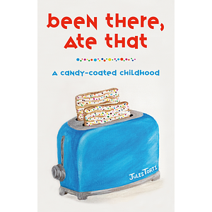 Been There, Ate That: A Candy-Coated Childhood by Jules Torti