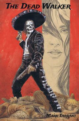 The Dead Walker: A Tale of Día de los Muertos by Mark J. Tarrant, Mark Tarrant