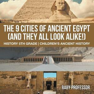 The 9 Cities of Ancient Egypt (And They All Look Alike!) - History 5th Grade Children's Ancient History by Baby Professor