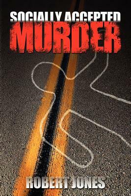 Socially Accepted Murder by Robert Jones