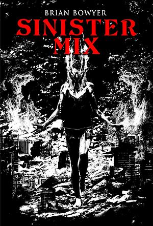 SINISTER MIX by Brian Bowyer