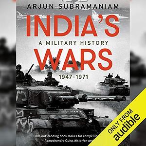 India's Wars: A Military History (1947-1971) by Arjun Subramaniam