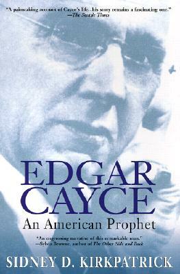 Edgar Cayce: An American Prophet by Sidney D. Kirkpatrick