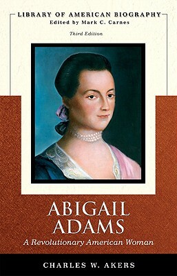 Abigail Adams: A Revolutionary American Woman by Charles Akers