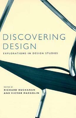 Discovering Design: Explorations in Design Studies by Richard Buchanan