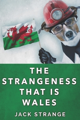 The Strangeness That Is Wales: Clear Print Edition by Jack Strange