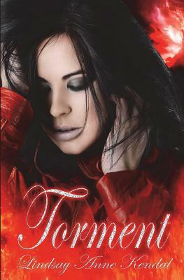 Torment by Lindsay Anne Kendal