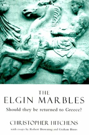 The Elgin Marbles: Should They be Returned to Greece? by Robert Browning, Christopher Hitchens