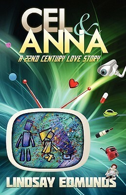 Cel & Anna: A 22nd Century Love Story by Lindsay Edmunds