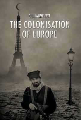 The Colonisation of Europe by Guillaume Faye