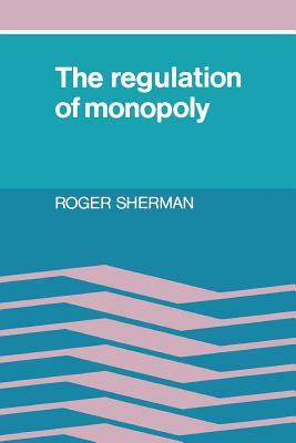 The Regulation of Monopoly by Roger Sherman