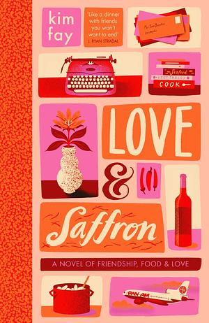 Love & Saffron: a novel of friendship, food, and love by Kim Fay, Kim Fay